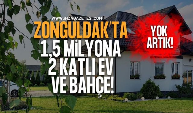 Zonguldak'ta 1,5 Milyona 2 Katlı Ev ve Arsa Satılacak!