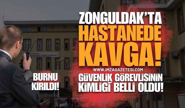 Zonguldak'taki Acil Servisteki Kavgada Burnu Kırılan Güvenlik Görevlisinin Kimliği Belli Oldu