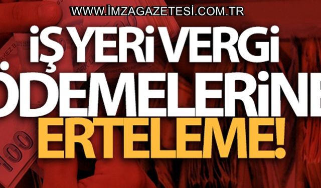 İş yeri vergi ödemelerine erteleme!