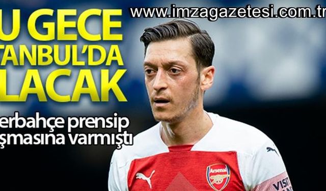 Fenerbahçe'nin prensip anlaştığı futbolcu Mesut Özil İstanbul'a geliyor