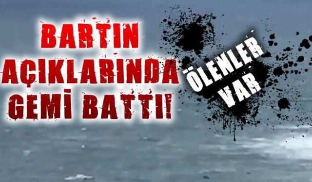 Son Dakika! Bartın'da gemi battı... Kurtarma çalışmaları devam ediyor... Ukrayna uyruklu Ölenler var... CANLI YAYIN...