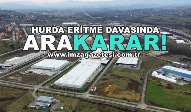 Çaycuma'da OSB'nin büyütülmesi ve hurda eritme tesisi davasında ara karar verildi!