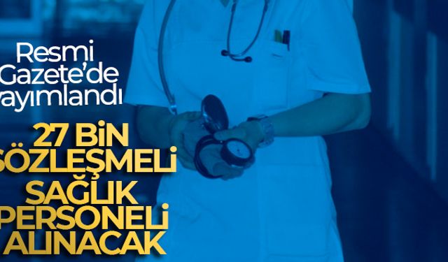 Sağlık Bakanlığı, 27 bin sözleşmeli personel alımı yapacak...