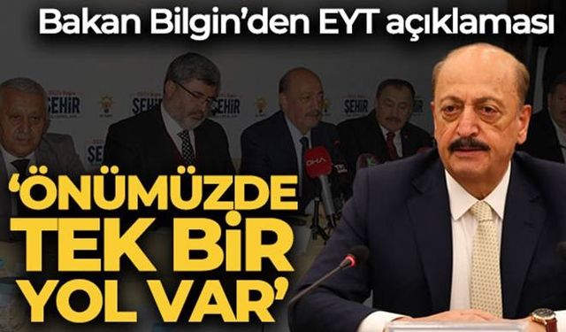 Bakan Bilgin: 'Önümüzde EYT ile ilgili tek bir model var'