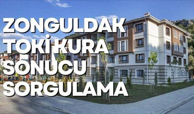 E-devlet Zonguldak TOKİ kura sonucu sorgulama linki!