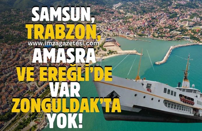 Ereğli, Amasra, İstanbul, Trabzon, Samsun'da var Zonguldak'ta niye olmasın?