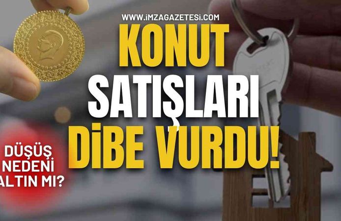 Konut Satışları Dibe Vurdu! Düşüş Nedeni Altın mı?