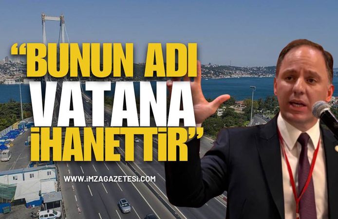Deniz Yavuzyılmaz Köprü ve Otoyol Özelleştirme Planını İfşa Etti: “Bunun Adı Vatana İhanettir”