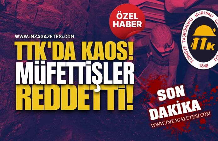 TTK'da Kaos! Müfettişler Reddetti!