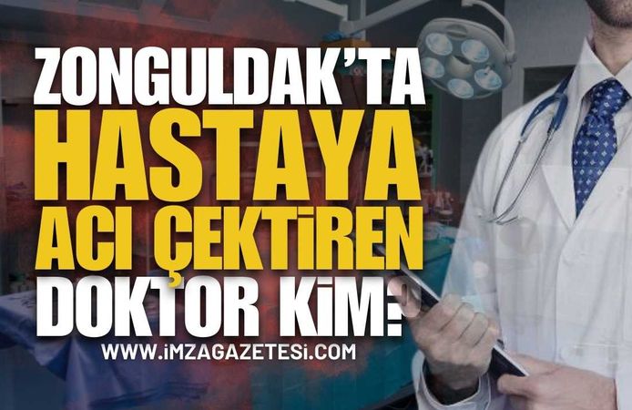 Zonguldak'ta Hastaya Acı Çektiren Doktor Kim?
