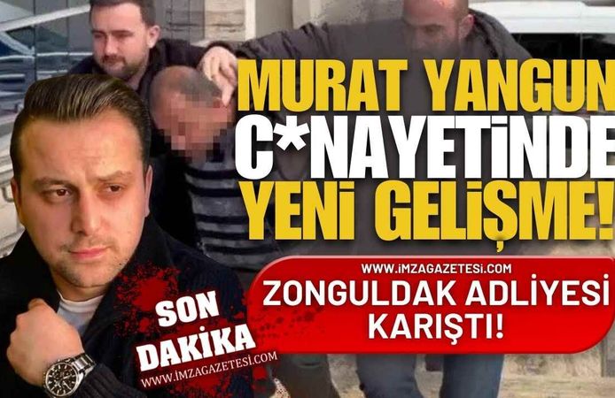 Murat Yangun C*nayetinde Yeni Gelişme! Zonguldak Adliyesi Karıştı!