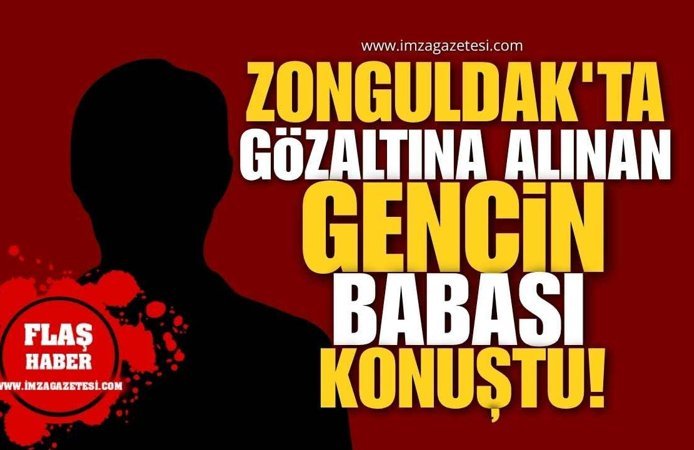 Zonguldak'ta Gözaltına Alınan Gencin Babası Basına Konuştu: "Geleceğini Karartmayın!"