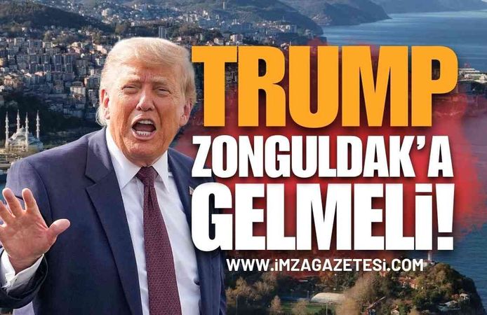 Amerika Başkanı Trump Zonguldak'a Gelmeli!