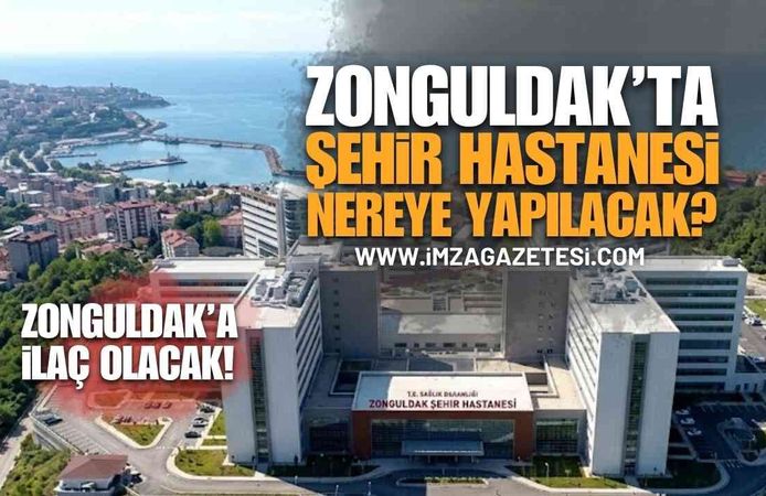 Zonguldak'ın İşkencesi Sona Eriyor: Dev Şehir Hastanesi Hangi İlçeye Kurulacak?