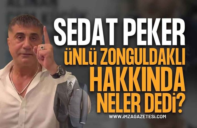 Sedat Peker Ünlü Zonguldaklı İsim Hakkında Neler Söyledi?