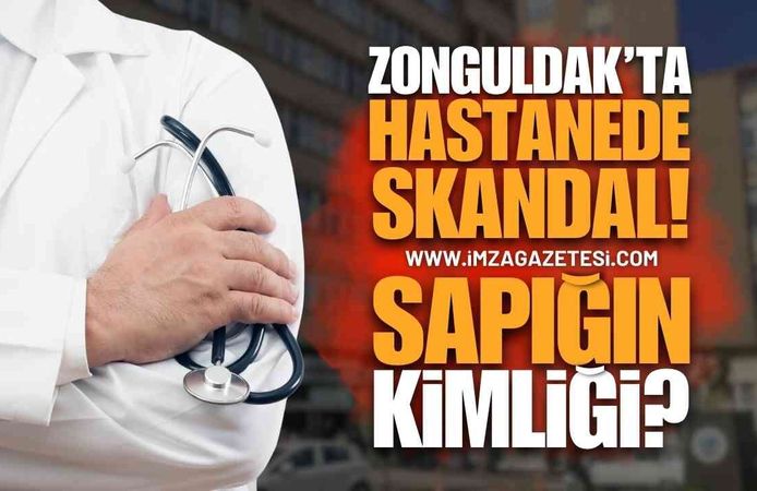 Zonguldak'ta Hastanede Skandalında Sarkıntılık Yapan Kim?