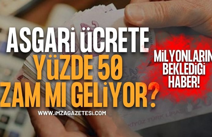 Milyonların beklediği haber! Asgari Ücrette Yüzde 50 Zam Mı Geliyor?