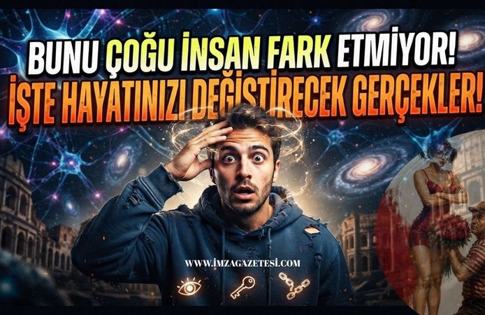 Bunu Çoğu İnsan Fark Etmiyor! İşte Hayatınızı Değiştirecek Gerçekler!