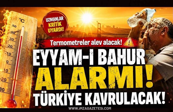 Eyyam-ı Bahur Alarmı! Türkiye Kavrulacak!