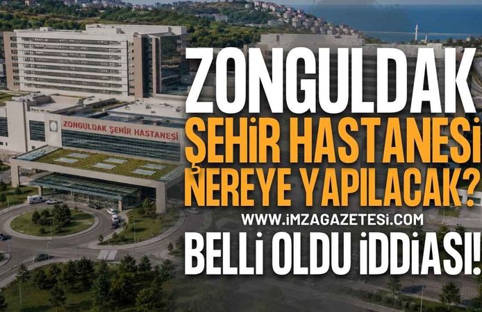 Zonguldak Şehir Hastanesi Nereye Yapılacak?