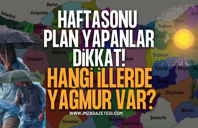 Hafta Sonu Planı Yapacaklar Dikkat...Hangi İllerde Yağmur Var?