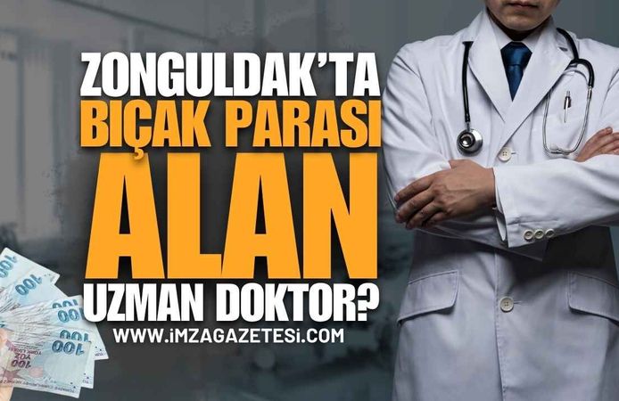 Zonguldak'ta Bıçak Parası Alan Uzman Doktor Kim?