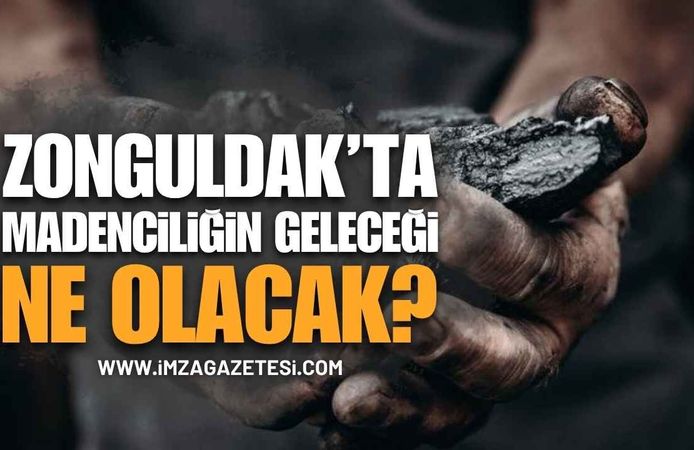 Zonguldak’ta Madenciliğin Geleceği Ne Olacak?