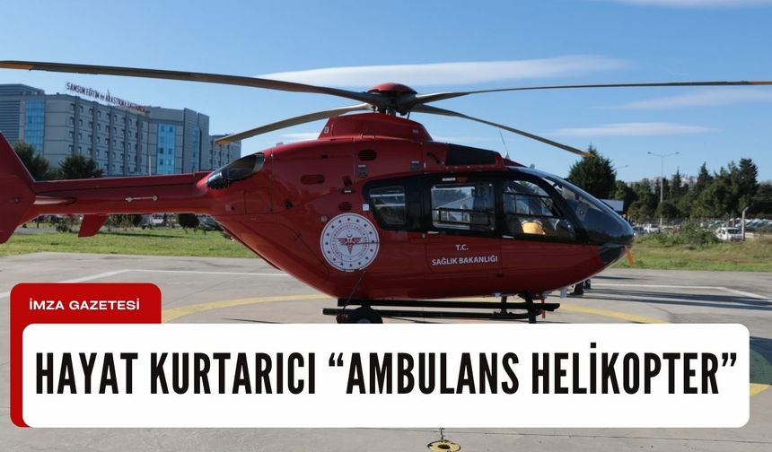 Ambulans helikopter hayat kurtarmaya devam ediyor...