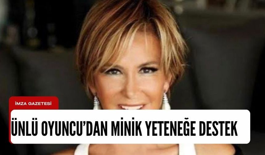 Zonguldaklı minik yeteneğe ünlü oyuncu Filiz Akın’da destek!