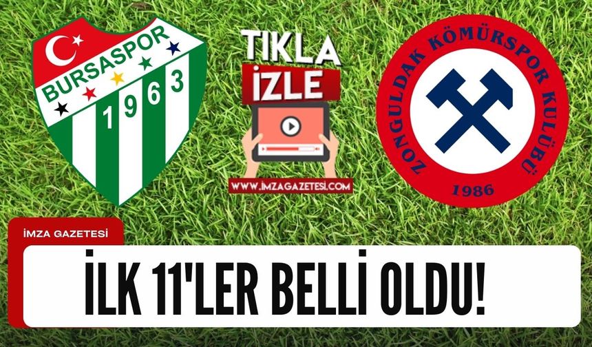 Bursaspor - Zonguldak Kömürspor karşılaşmasının ilk 11'leri belli oldu! Canlı izle...