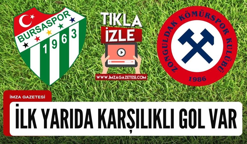 Bursaspor - Zonguldak Kömürspor maçının ilk yarısı karşılıklı golle tamamlandı