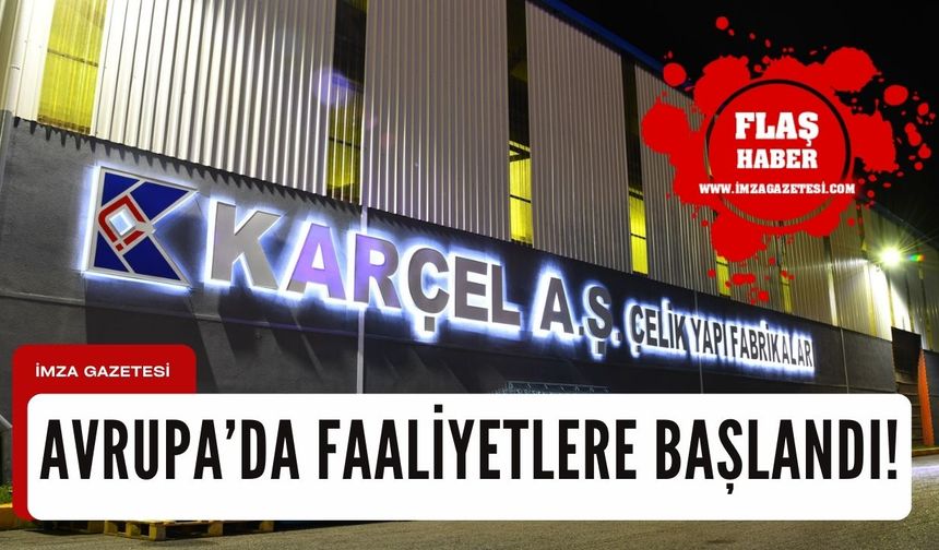 KARÇEL Avrupa'da yapısal çelik faaliyetlerine başladı!