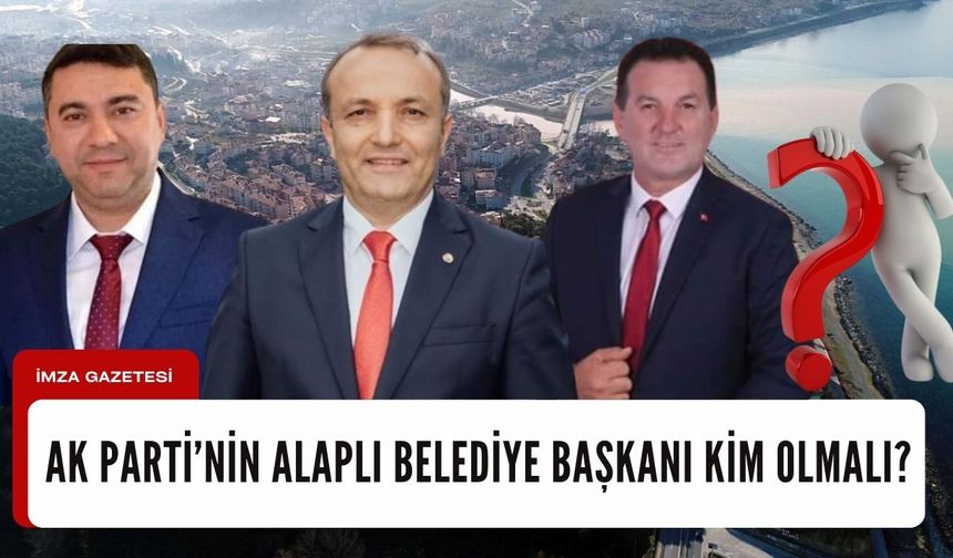 Ak Parti'nin Alaplı Belediye Başkan adayı kim olmalı?