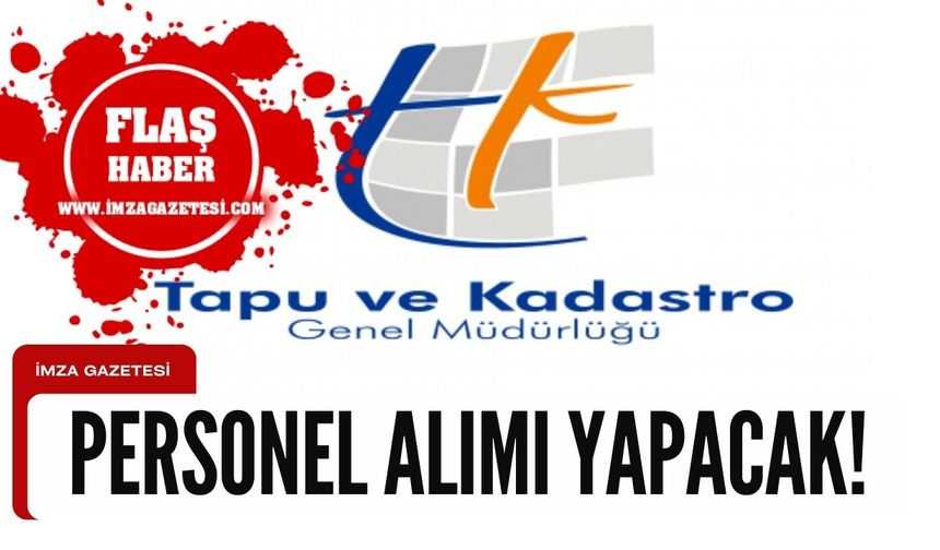 Tapu ve Kadastro Genel Müdürlüğü personel olacak!