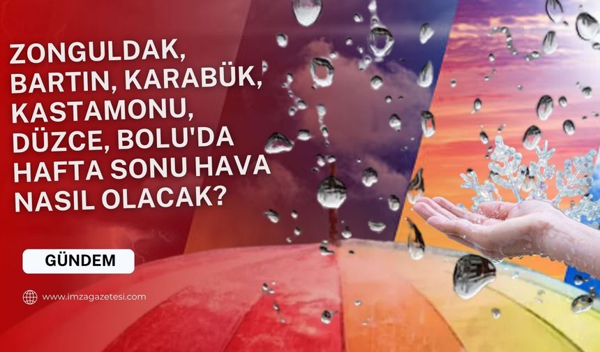 Zonguldak, Bartın, Karabük, Kastamonu, Bolu, Düzce'de hafta sonu hava durumu nasıl olacak?