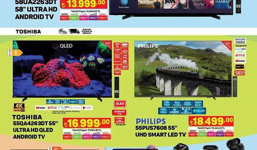 Toshiba 58" Ultra HD Android TV 13.999 TL
Toshiba 55' Ultra HD QLED Android TV 16.999 TL

Philips 55' UHD Smart Led TV 18.499 TL

Onvo 50' Ultra HD WebOS 2.0 Smart Led TV 9.999 TL

