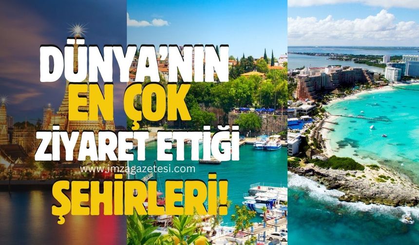 Dünya'nın en çok ziyaret edilen şehirleri arasında Türkiye'den şehirler de var!