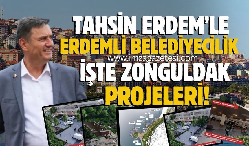 Tahsin Erdem'le Erdemli Belediyecilik... İşte yeni Zonguldak projeleri...