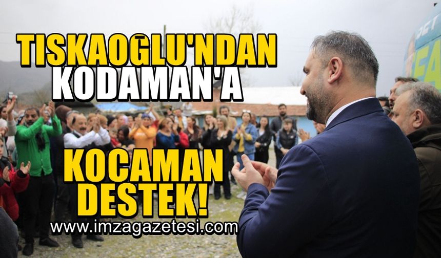 Tıskaoğlu'ndan Kodaman'a kocaman destek!