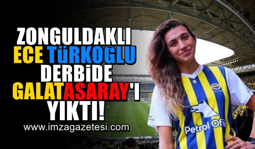 Zonguldaklı Ece Türkoğlu, dev derbide Galatasaray'ı yıktı!