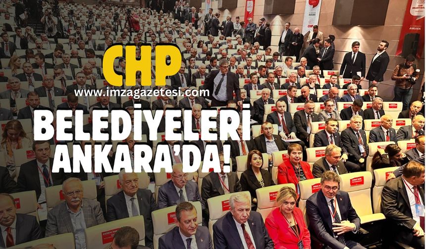 CHP’li belediyeler Ankara’da toplandı!