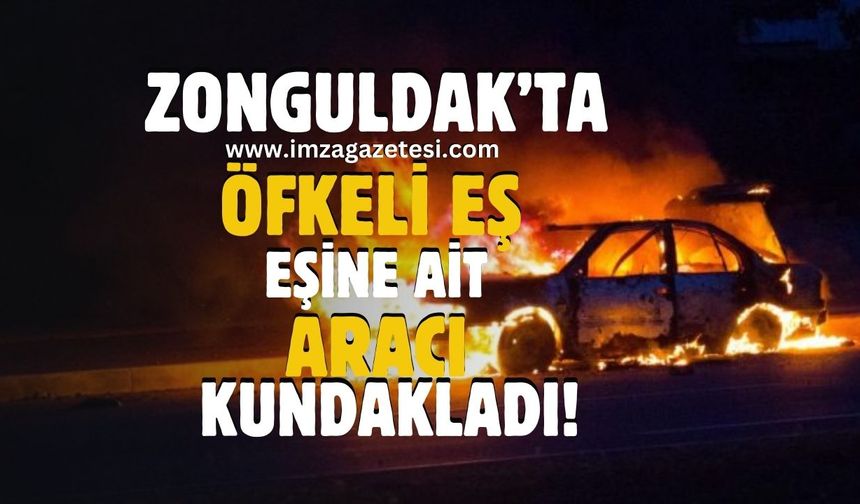 Zonguldak'ta öfkeli eş aracı ateşe verdi!