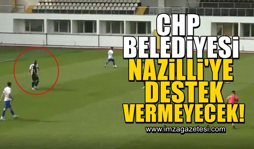 CHP Belediyesi, Nazilli Belediyespor'a verdiği desteği kesti!