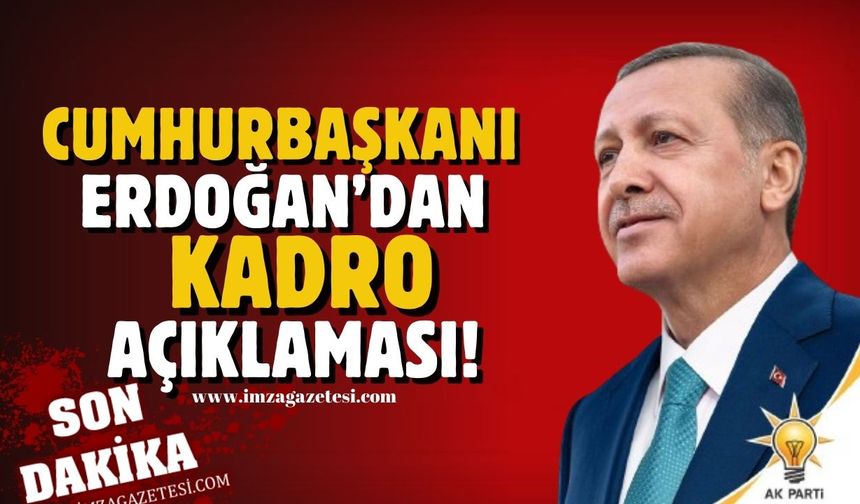 Cumhurbaşkanı Erdoğan'dan kadro açıklaması!
