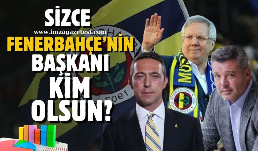 Sizce Fenerbahçe'nin Başkanı kim olsun?