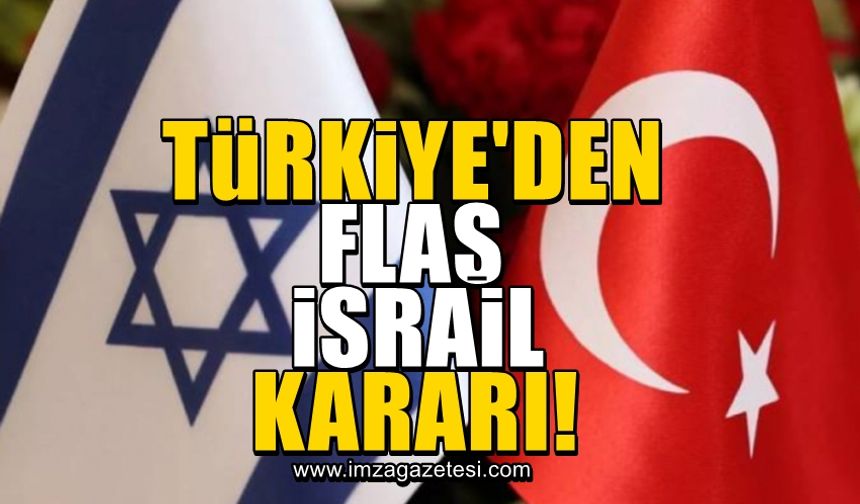 Türkiye, İsrail'e ihracat ve ithalat yapmayı durdurdu!