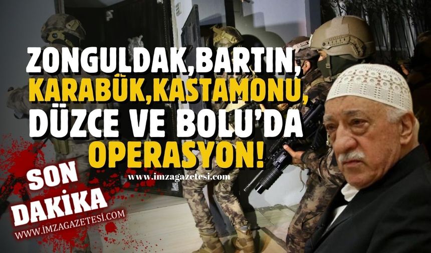 Zonguldak, Bartın, Karabük, Kastamonu, Düzce, Bolu'da FETÖ operasyonu!