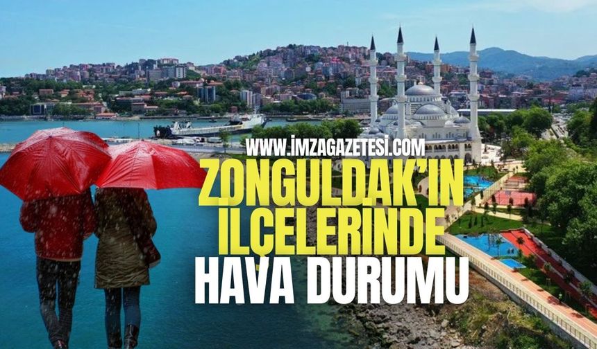 Zonguldak'ın ilçelerinde hava durumu... (Merkez, Alaplı, Çaycuma, Devrek, Ereğli, Gökçebey, Kilimli, Kozlu)