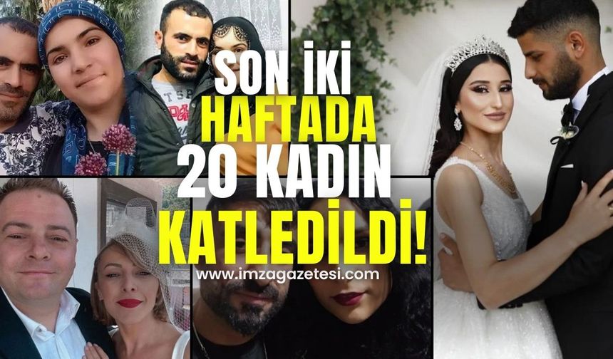 Son iki haftada 20 kadın katledildi!