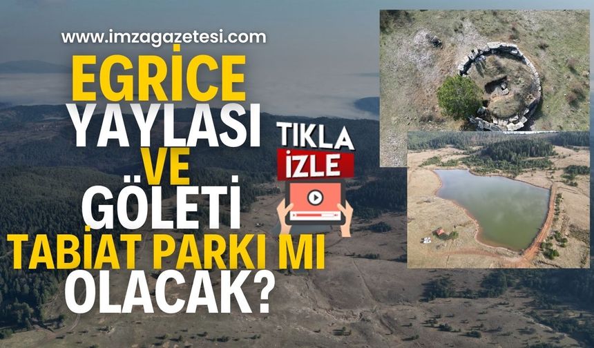 Egriceova Yaylası ve Göleti İçin Tabiat Parkı Mı Olacak?